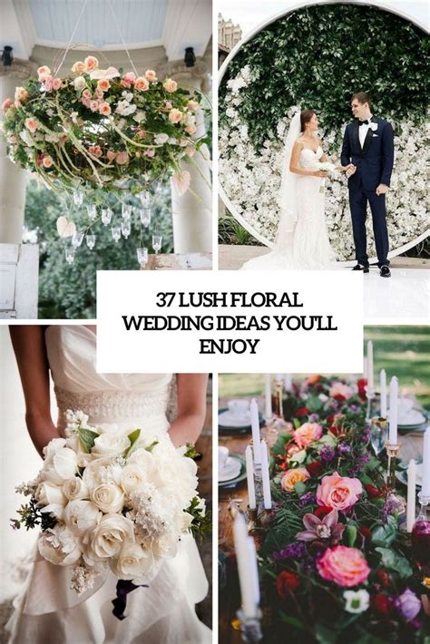 37 Lush Floral Wedding Ideas Youll Enjoy Cover Weddingomania