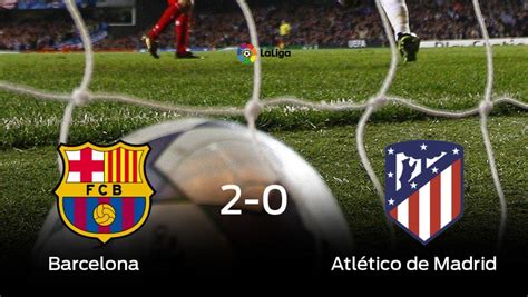 Resultado Y Resumen Barcelona Atlético De Madrid De Madrid 2 0