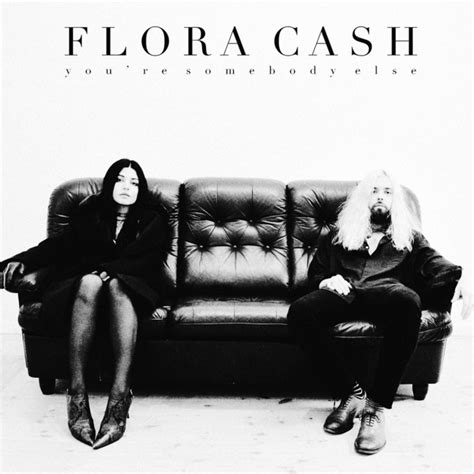 Flora Cash Youre Somebody Else Songs Crownnote