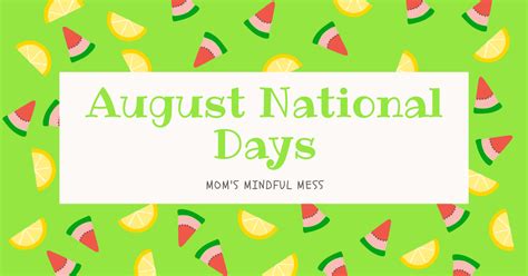 August National Days To Celebrate With Your Kids Moms Mindful Mess