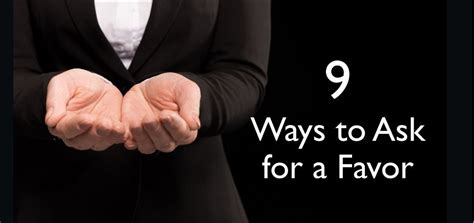 Nine Ways To Ask For A Favor And Get It
