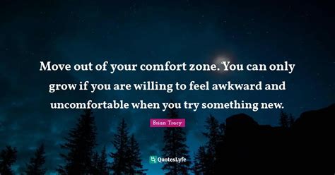 move out of your comfort zone you can only grow if you are willing to quote by brian tracy