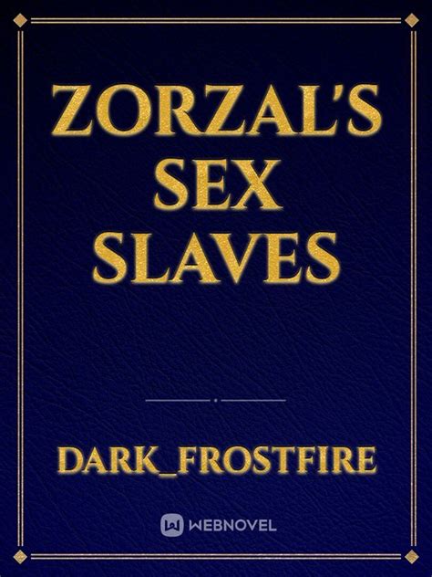 read zorzal s sex slaves dark frostfire webnovel