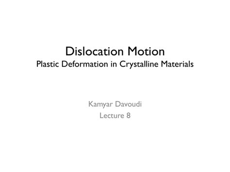 Dislocation Motion Plastic Deformation In Crystalline Materials Kamyar