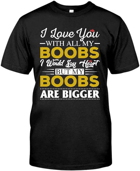 I Love You With All My Boobs I Would Say Heart But My Boobs Are Bigger