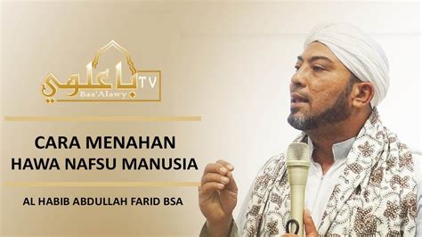 Cara Menahan Hawa Nafsu Dan Cara Memeranginya Habib Abdullah Farid