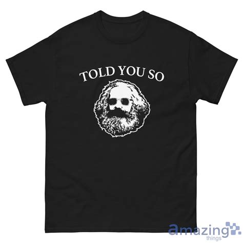 Karl Marx Told You So Shirt