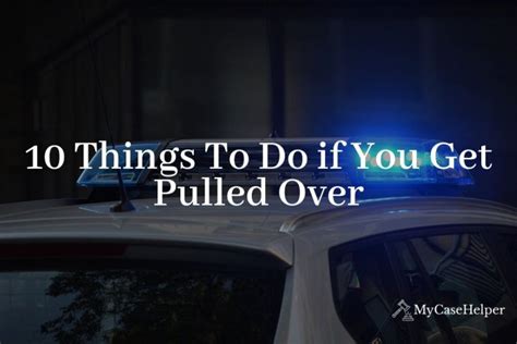 10 Things To Do If You Get Pulled Over My Case Helper