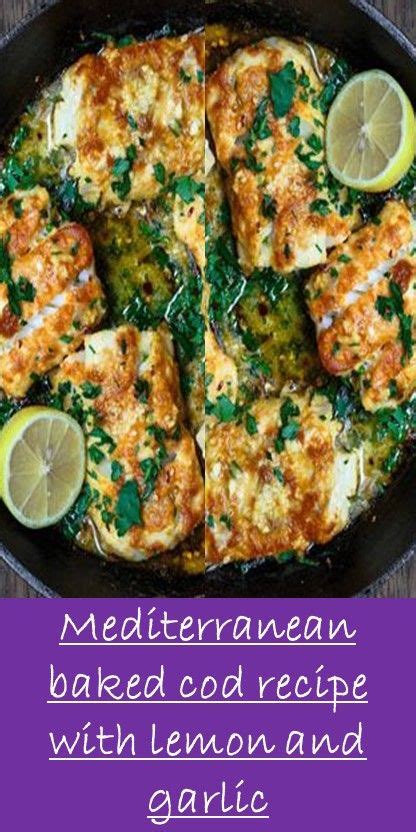 Mediterranean Baked Cod Recipe With Lemon And Garlic Recipes Lemon