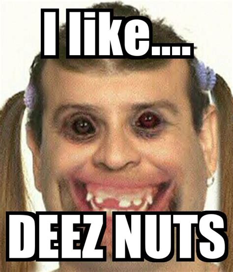 i like deez nuts funny faces names funny pictures
