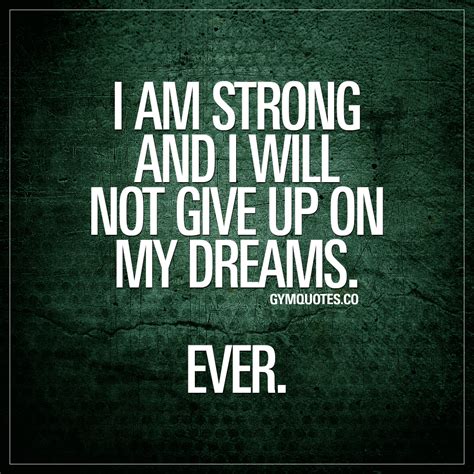Motivational Gym Quote I Am Strong And I Will Not Give Up On My Dreams