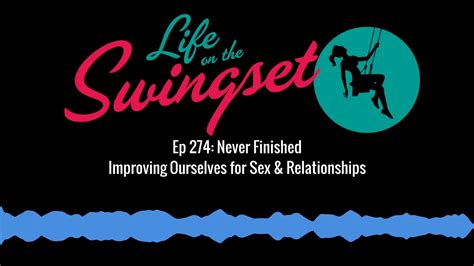 Ss 274 Never Finished Improving Ourselves For Sex And Relationships Youtube