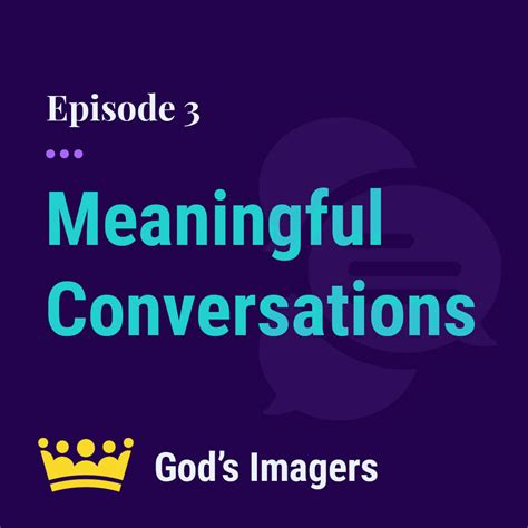Ep 3 How To Have Meaningful Conversations Gods Imagers