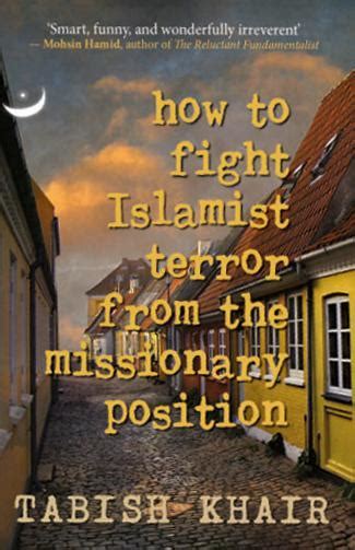 How To Fight Islamist Terror From The Missionary Position By Tabish Khair Goodreads