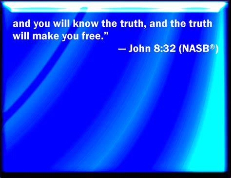 John 832 And You Shall Know The Truth And The Truth Shall Make You Free