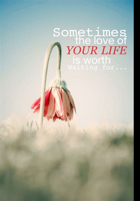 Quotes about love being worth the wait. Worth Waiting For Love Quotes. QuotesGram