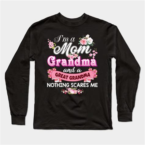 Im A Mom Grandma And Great Nothing Scares Me Mother Day Im A Mom Grandma And Great Nothing