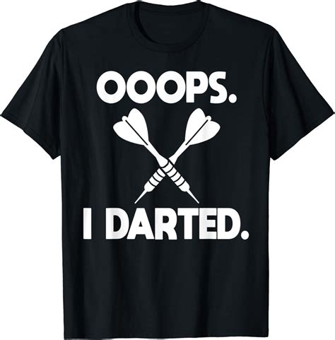 Darts Shirt Joke Ooops I Darted Funny Dart Player Humor T T Shirt