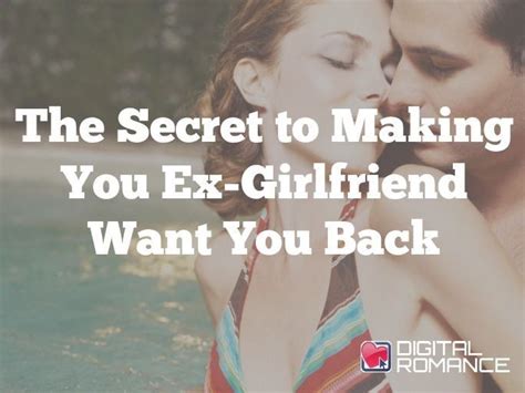 the secret to making your ex girlfriend want you back getting an ex to want you back is