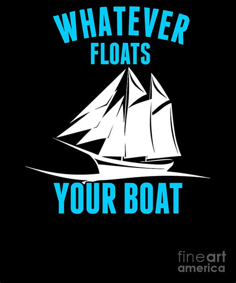 Whatever Floats Your Boat Funny Nautical Pun Digital Art By The Perfect