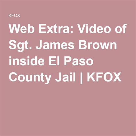 Web Extra Video Of Sgt James Brown Inside El Paso County Jail Kfox James Brown County
