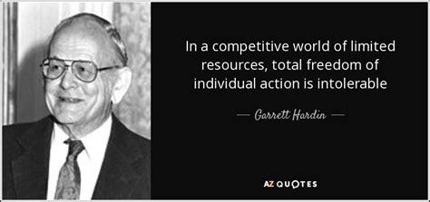 Garrett Hardin Quote In A Competitive World Of Limited Resources