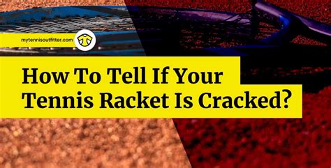 How To Tell If Your Tennis Racket Is Cracked Mytennisoutfitter