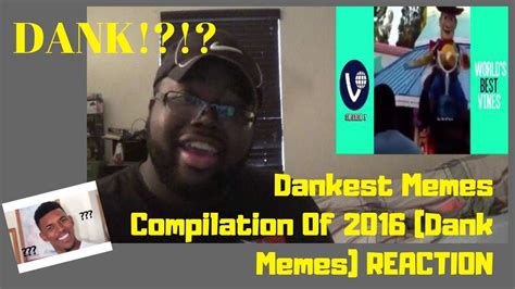 Dankest Memes Compilation Of 2016 Dank Memes Reaction