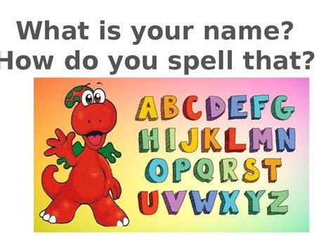 What Is Your Name How Do You Spell That