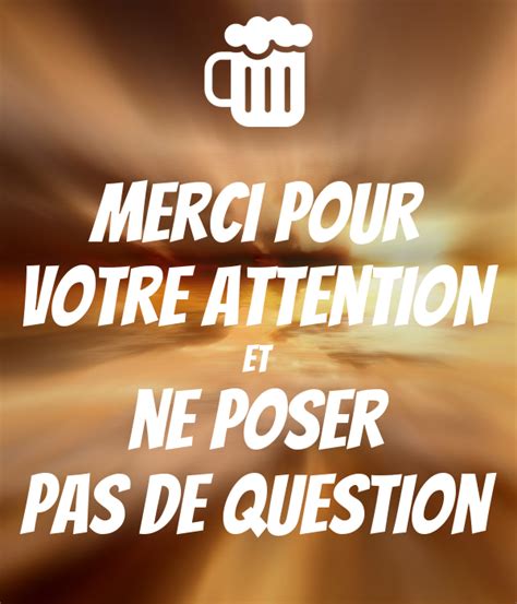 Merci Pour Votre Attention Et Ne Poser Pas De Question Poster Nabil Keep Calm O Matic