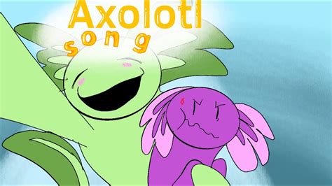Axolotl Song Youtube
