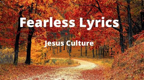 Fearless Lyrics By Jesus Culture Ft Kim Walker Smith Youtube