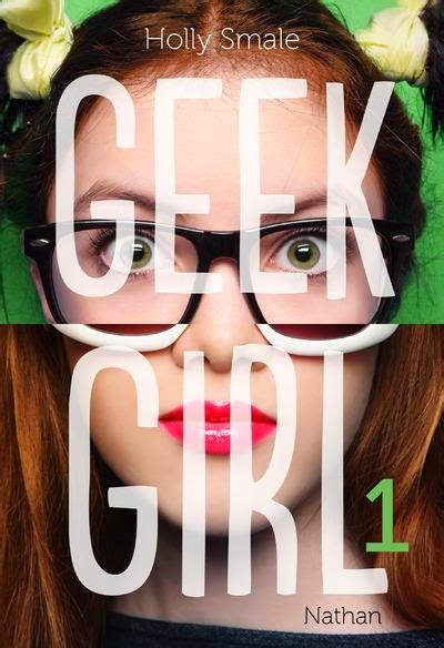 Enjoy Books Chronique Geek Girl Tome 1 De Holly Smale