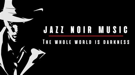 Jazz Noir Music The Whole World Is Darkness Youtube
