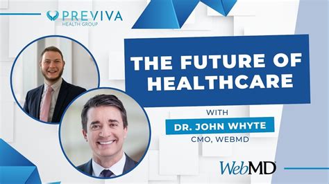 The Future Of Healthcare With Dr John Whyte Cmo Webmd Healthcare