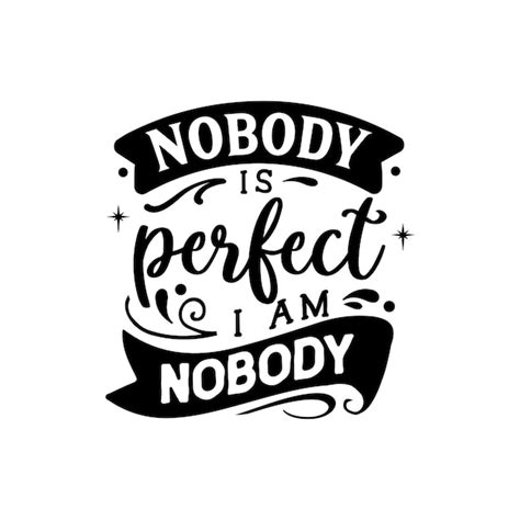 Premium Vector Nobody Is Perfect I Am Nobody Quotes Typography
