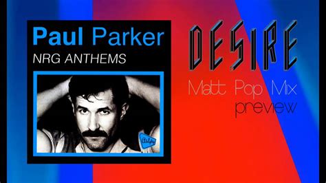 Paul Parker Desire Matt Pop Mix Preview Youtube