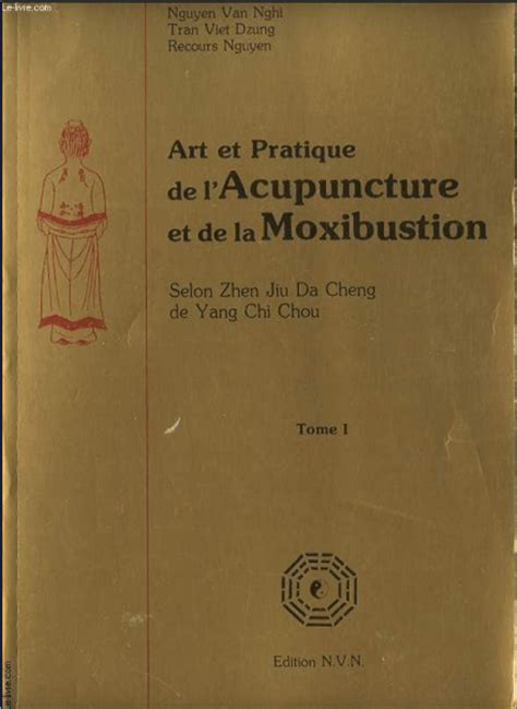 Art Et Pratique De Lacupuncture Et De La Moxibustion Selon Zhen Jiu Da