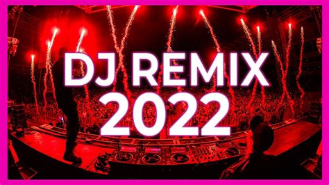 dj remix songs mix mashups and remixes of popular songs 2022 club music party dance remix 2022