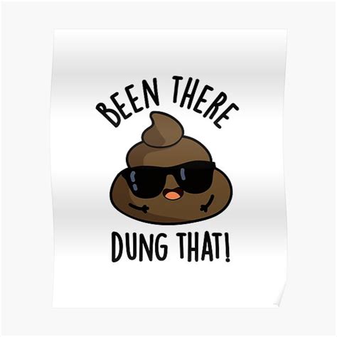Been There Dung That Funny Poop Pun Poster For Sale By Punnybone
