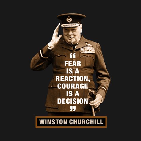 Winston Churchill “fear Is A Reaction Courage Is A Decision” Winston