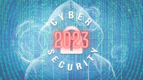 Top Cybersecurity Threats To Watch Out For In 2023