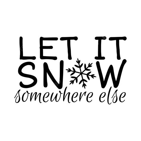Let It Snow Somewhere Else Christmas Svg Christmas Funny Christmas