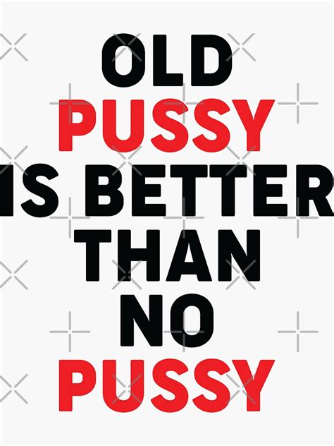 Grandma Tells Old Pussy Is Better Than No Pussy Sticker By Khaled80