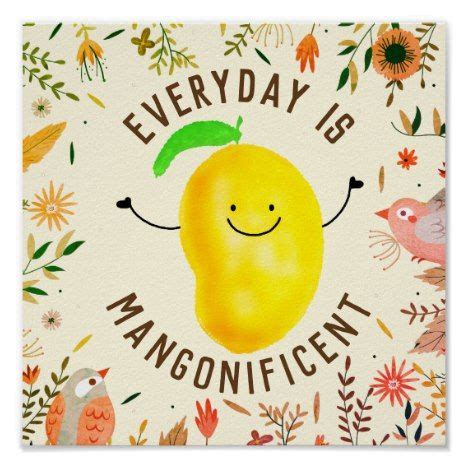 Mango quotes wishes to inspire everyone so that we can live happily by reading. Positive Mango Pun - Everyday is Mangonificent Poster | Mango gifts, Puns, Mango quotes