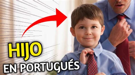 ¿como Se Dice Hijo En PortuguÉs 10 Ejemplos De Frases En PortuguÉs