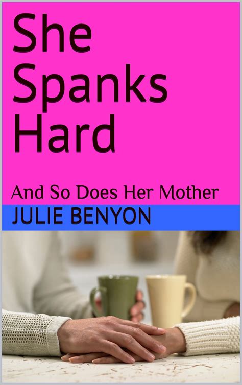 She Spanks Hard And So Does Her Mother By Julie Benyon Goodreads