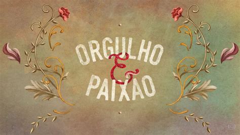 Tudo Sobre Orgulho E Paixão Nova Novela Das Seis Da Globo