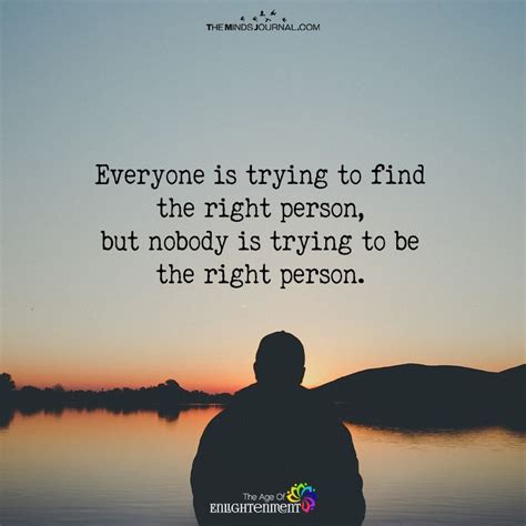 Everyone Is Trying To Find The Right Person Themindsjournal