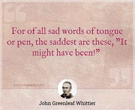 For Of All Sad Words Of Tongue Or Pen The Saddest Are These It Might